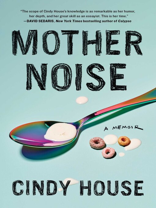 Title details for Mother Noise: a Memoir by Cindy House - Available